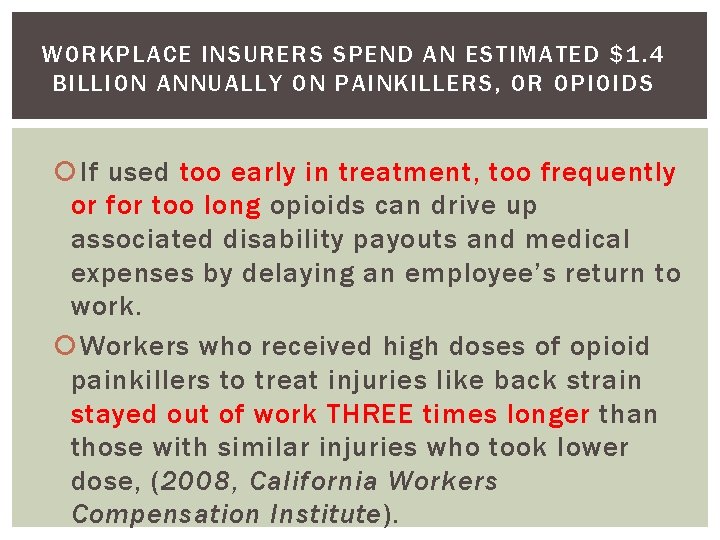 WORKPLACE INSURERS SPEND AN ESTIMATED $1. 4 BILLION ANNUALLY ON PAINKILLERS, OR OPIOIDS If