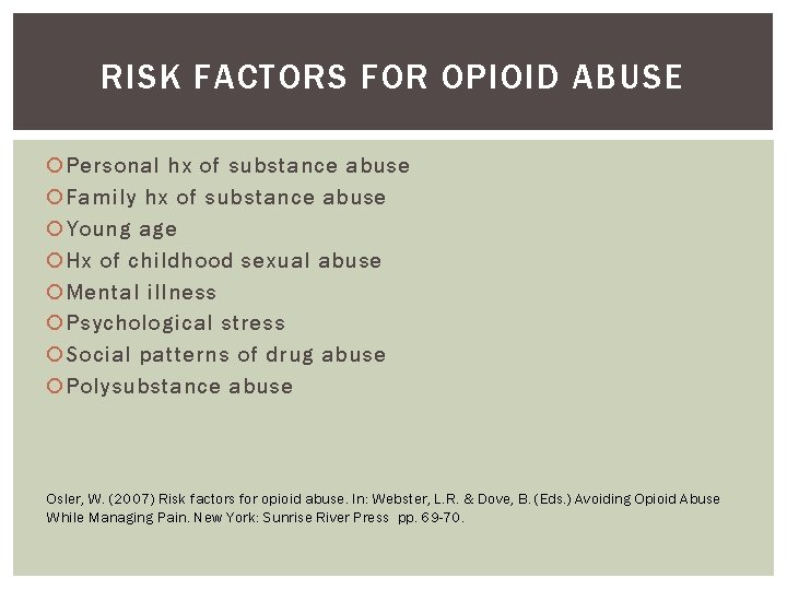 RISK FACTORS FOR OPIOID ABUSE Personal hx of substance abuse Family hx of substance