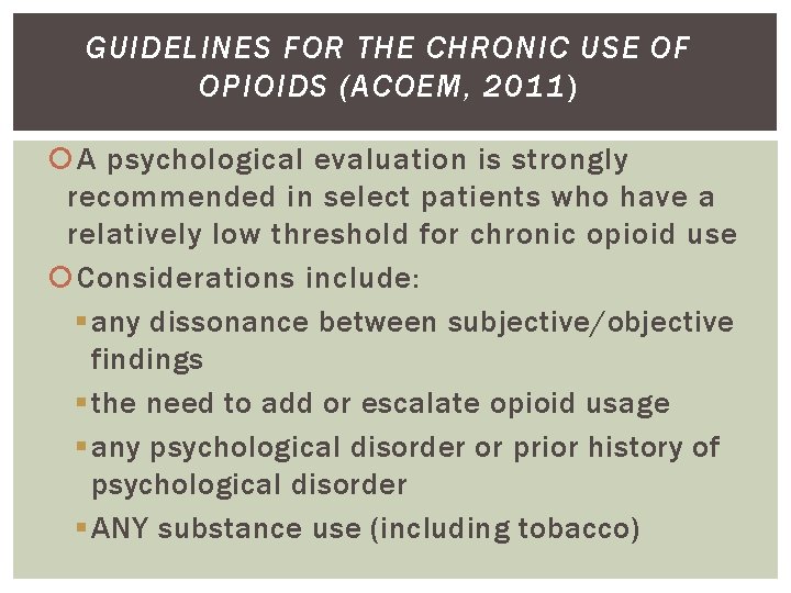 GUIDELINES FOR THE CHRONIC USE OF OPIOIDS (ACOEM, 2011) A psychological evaluation is strongly