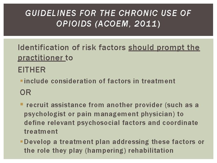 GUIDELINES FOR THE CHRONIC USE OF OPIOIDS (ACOEM, 2011) Identification of risk factors should