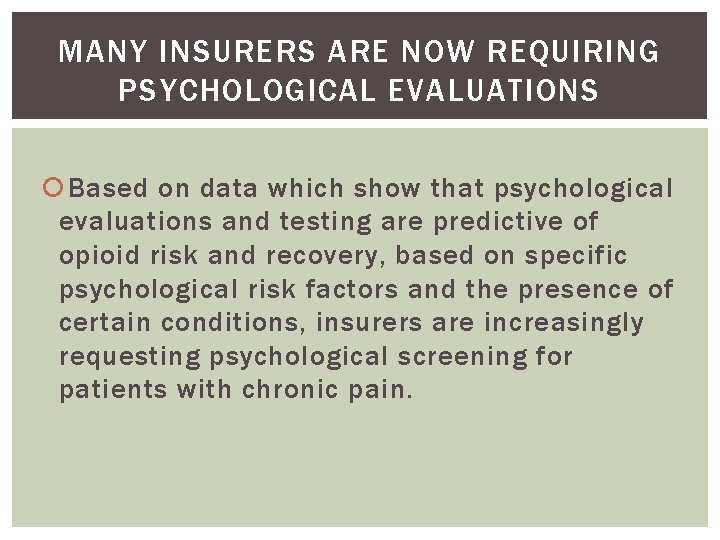 MANY INSURERS ARE NOW REQUIRING PSYCHOLOGICAL EVALUATIONS Based on data which show that psychological