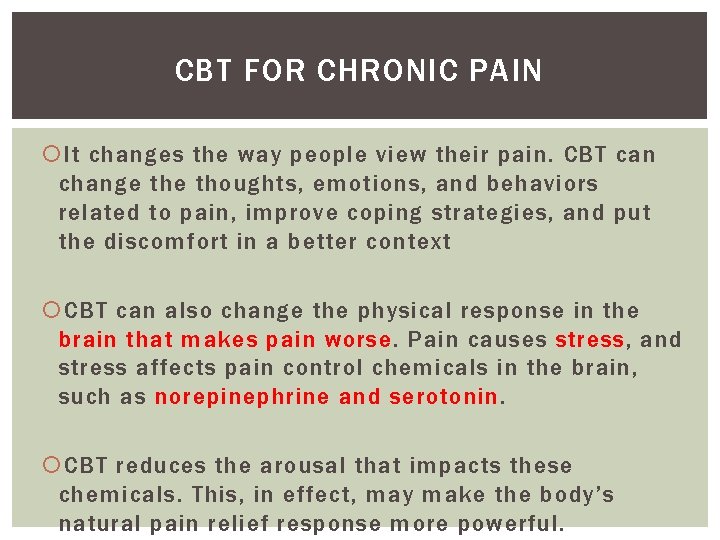 CBT FOR CHRONIC PAIN It changes the way people view their pain. CBT can