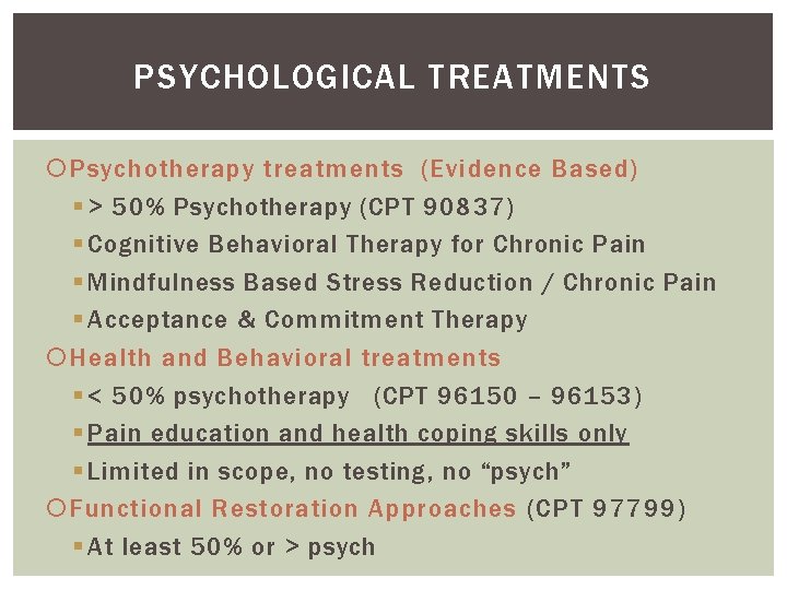 PSYCHOLOGICAL TREATMENTS Psychotherapy treatments (Evidence Based) § > 50% Psychotherapy (CPT 90837) § Cognitive