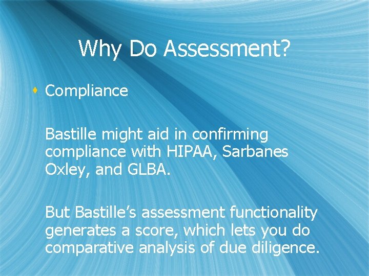 Why Do Assessment? s Compliance Bastille might aid in confirming compliance with HIPAA, Sarbanes