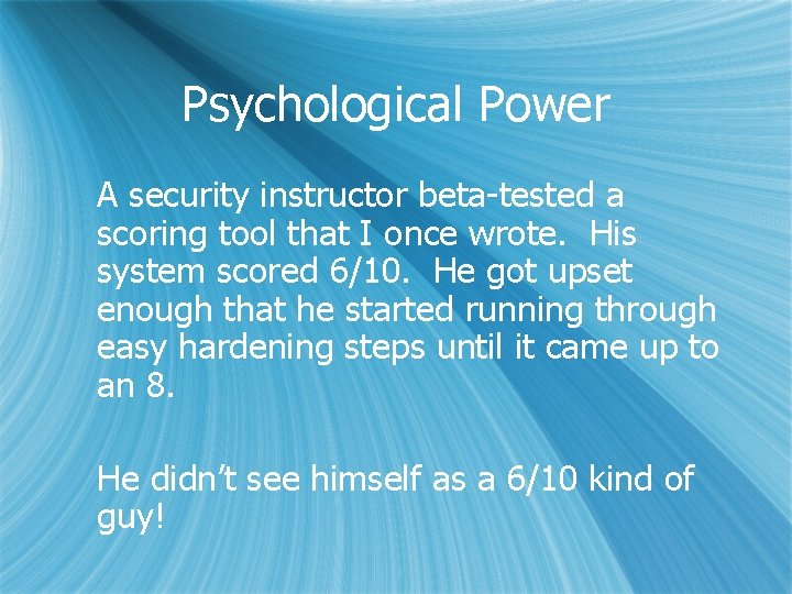 Psychological Power A security instructor beta-tested a scoring tool that I once wrote. His