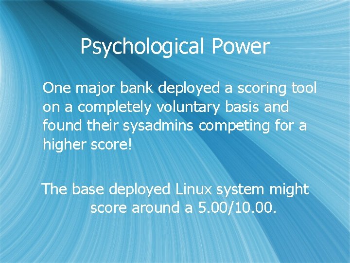 Psychological Power One major bank deployed a scoring tool on a completely voluntary basis