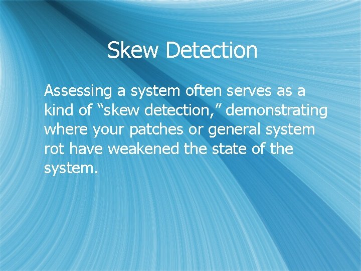 Skew Detection Assessing a system often serves as a kind of “skew detection, ”