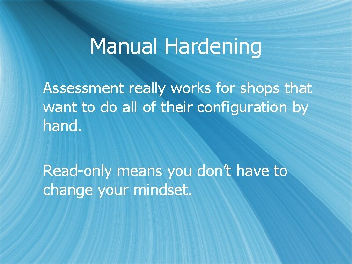 Manual Hardening Assessment really works for shops that want to do all of their