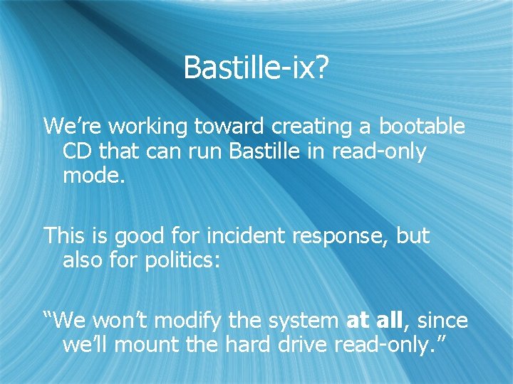 Bastille-ix? We’re working toward creating a bootable CD that can run Bastille in read-only