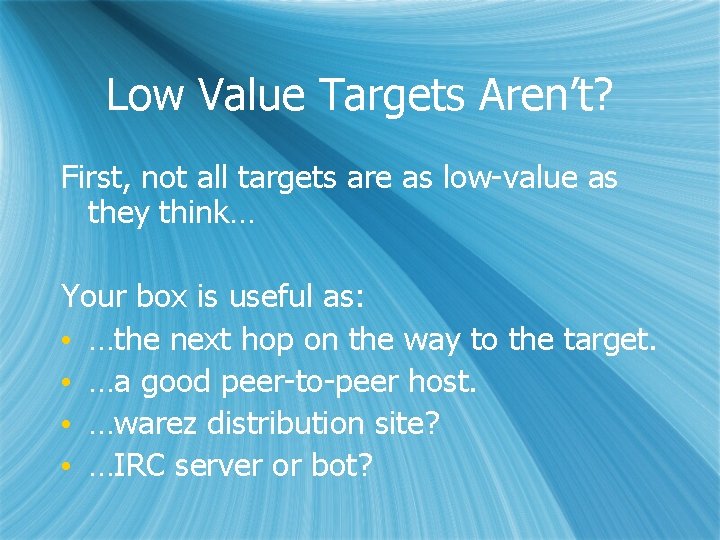 Low Value Targets Aren’t? First, not all targets are as low-value as they think…