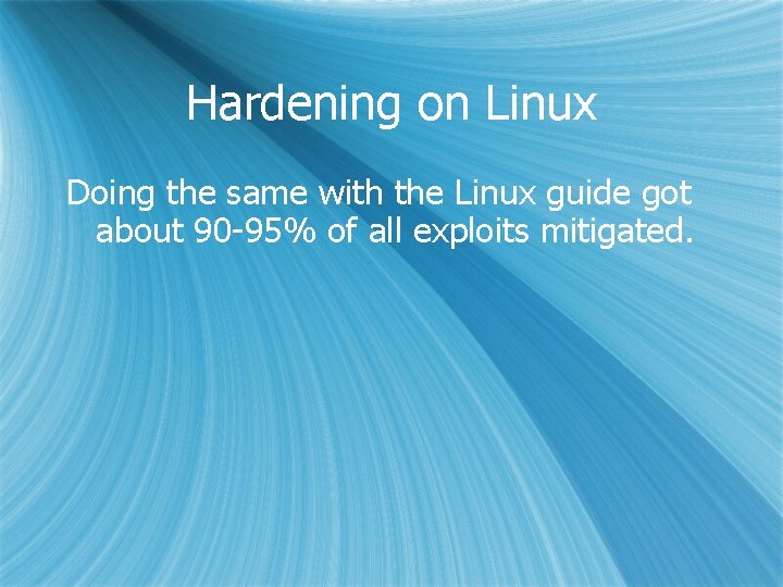 Hardening on Linux Doing the same with the Linux guide got about 90 -95%