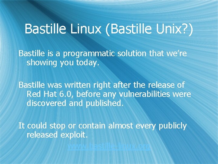 Bastille Linux (Bastille Unix? ) Bastille is a programmatic solution that we’re showing you