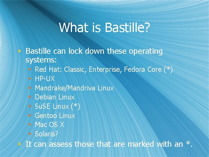 What is Bastille? s Bastille can lock down these operating systems: s s s
