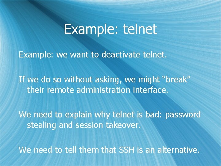 Example: telnet Example: we want to deactivate telnet. If we do so without asking,