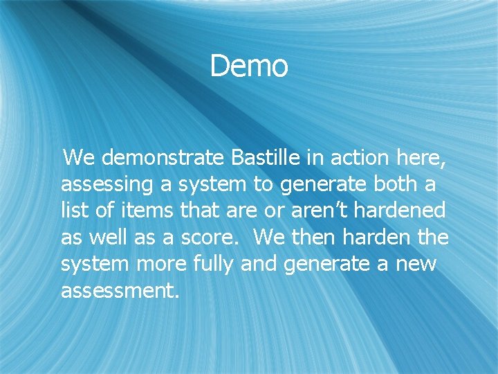 Demo We demonstrate Bastille in action here, assessing a system to generate both a