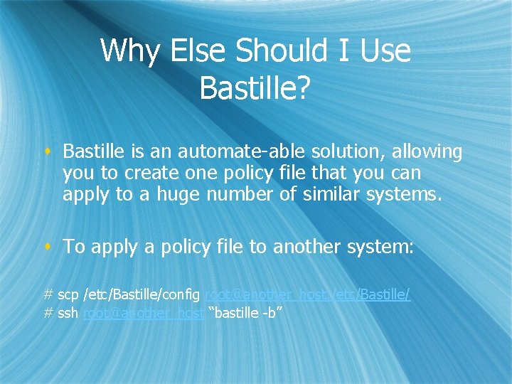 Why Else Should I Use Bastille? s Bastille is an automate-able solution, allowing you