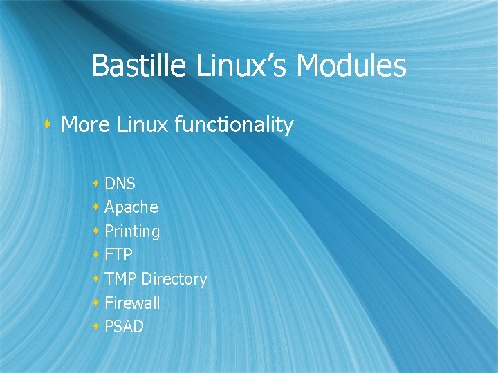 Bastille Linux’s Modules s More Linux functionality s DNS s Apache s Printing s