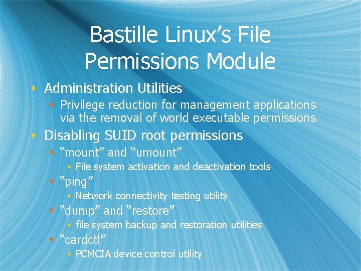 Bastille Linux’s File Permissions Module s Administration Utilities s Privilege reduction for management applications