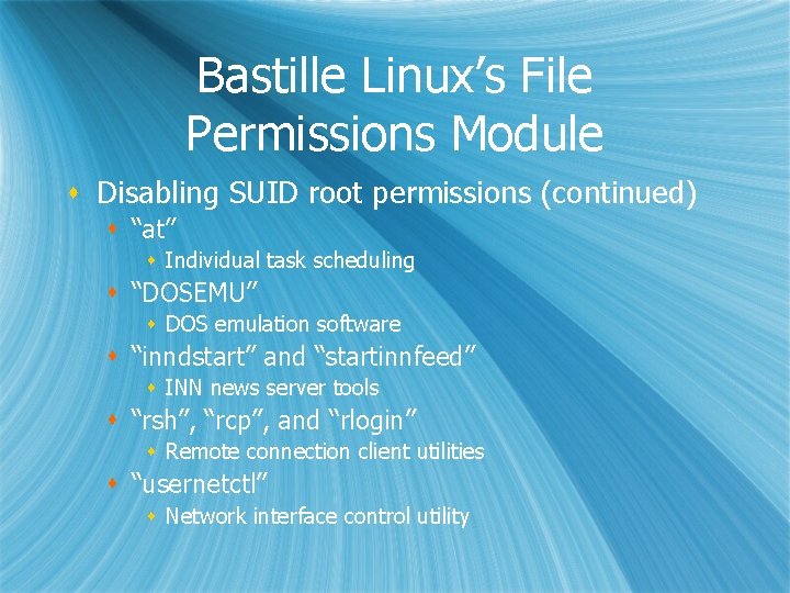 Bastille Linux’s File Permissions Module s Disabling SUID root permissions (continued) s “at” s