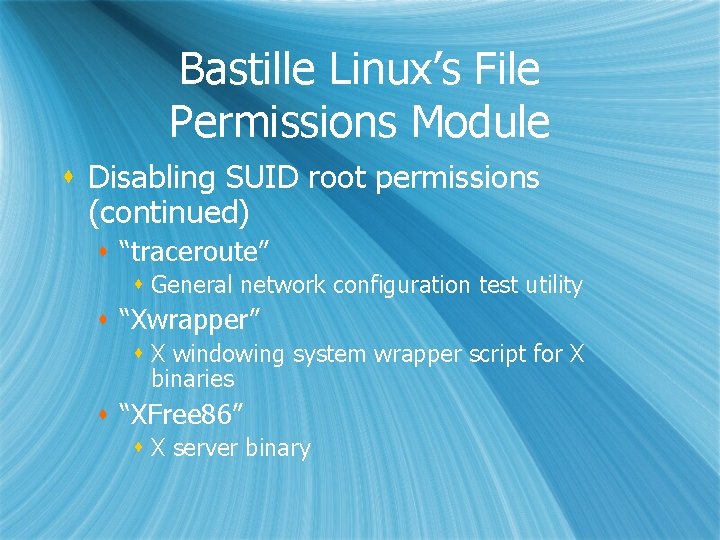 Bastille Linux’s File Permissions Module s Disabling SUID root permissions (continued) s “traceroute” s