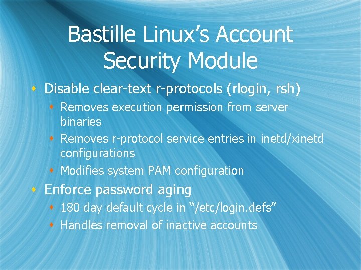 Bastille Linux’s Account Security Module s Disable clear-text r-protocols (rlogin, rsh) s Removes execution