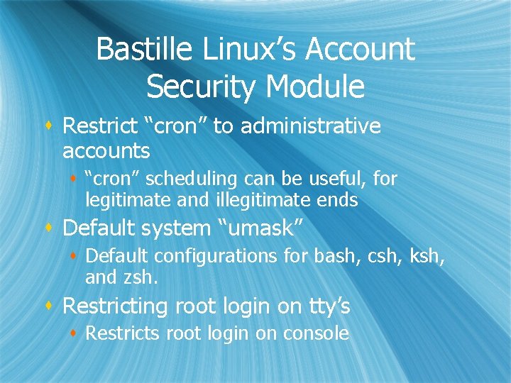 Bastille Linux’s Account Security Module s Restrict “cron” to administrative accounts s “cron” scheduling