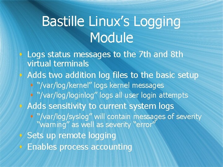 Bastille Linux’s Logging Module s Logs status messages to the 7 th and 8