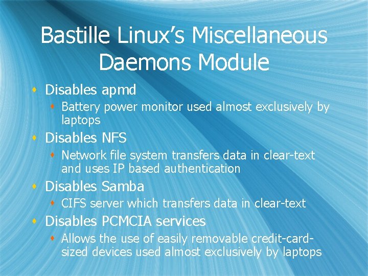 Bastille Linux’s Miscellaneous Daemons Module s Disables apmd s Battery power monitor used almost