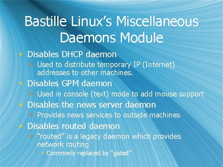 Bastille Linux’s Miscellaneous Daemons Module s Disables DHCP daemon s Used to distribute temporary