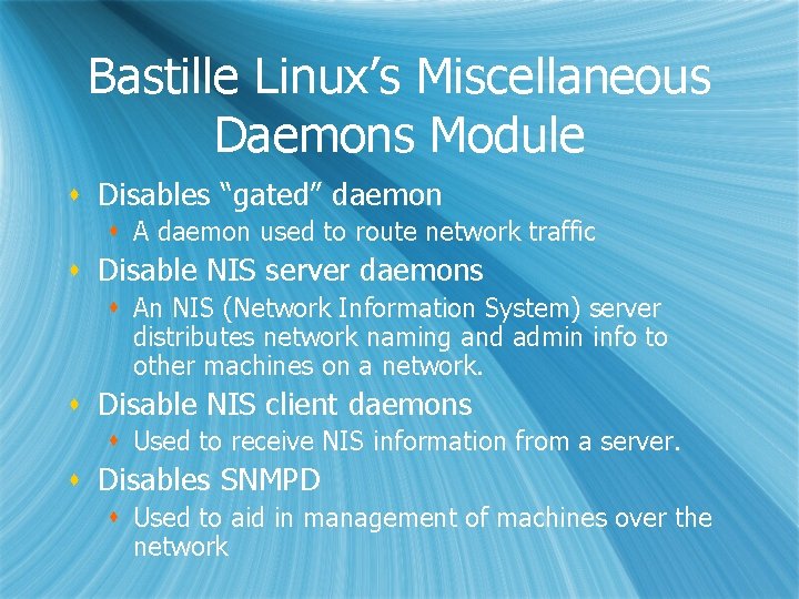 Bastille Linux’s Miscellaneous Daemons Module s Disables “gated” daemon s A daemon used to