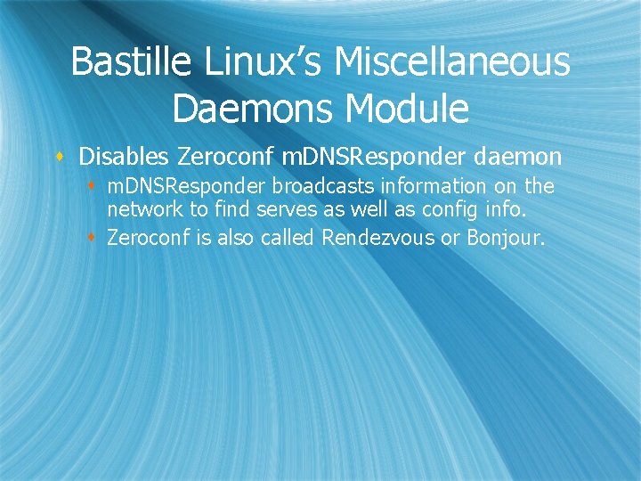 Bastille Linux’s Miscellaneous Daemons Module s Disables Zeroconf m. DNSResponder daemon s m. DNSResponder
