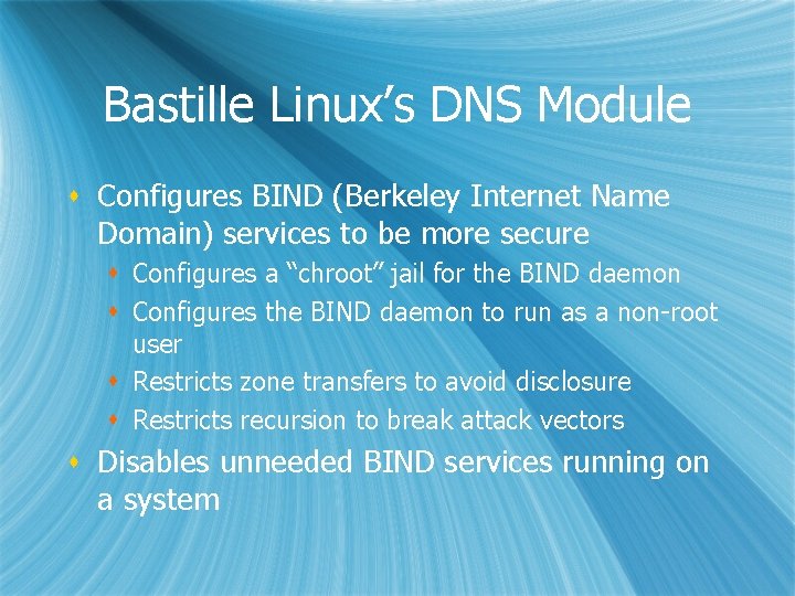 Bastille Linux’s DNS Module s Configures BIND (Berkeley Internet Name Domain) services to be