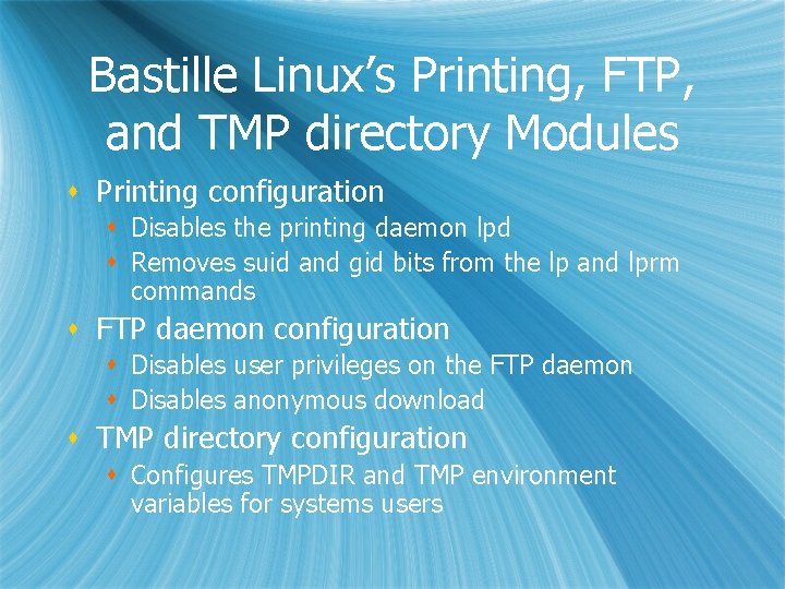 Bastille Linux’s Printing, FTP, and TMP directory Modules s Printing configuration s Disables the