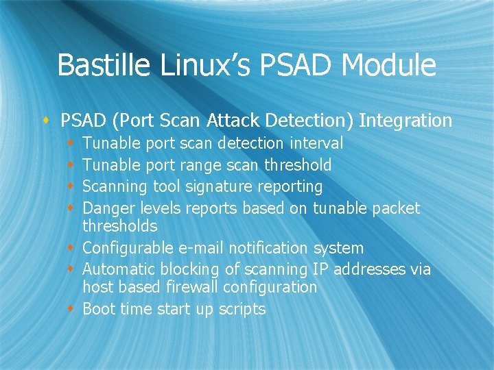 Bastille Linux’s PSAD Module s PSAD (Port Scan Attack Detection) Integration Tunable port scan