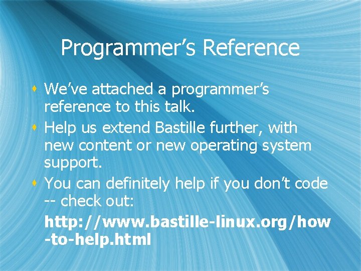 Programmer’s Reference s We’ve attached a programmer’s reference to this talk. s Help us