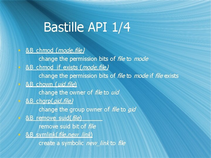 Bastille API 1/4 s &B_chmod (mode, file) change the permission bits of file to