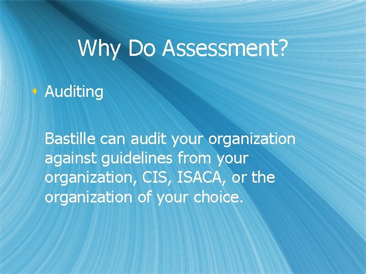 Why Do Assessment? s Auditing Bastille can audit your organization against guidelines from your