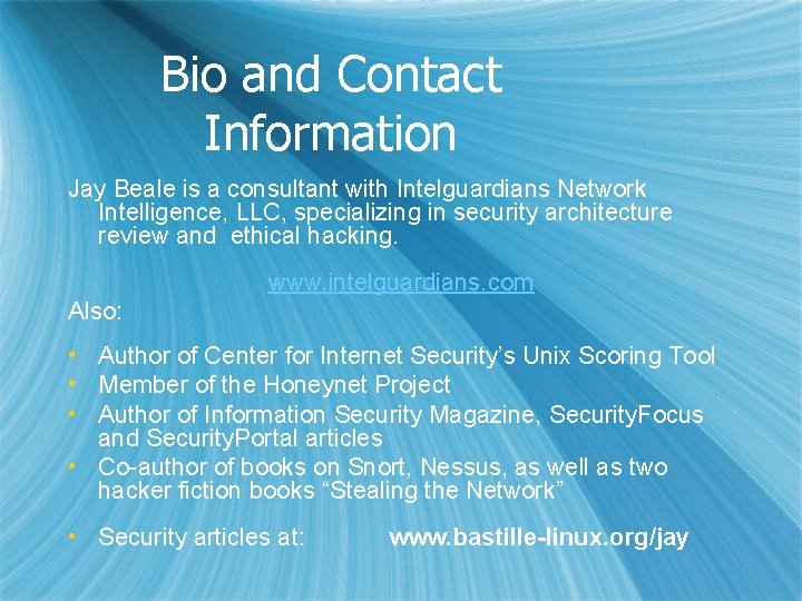 Bio and Contact Information Jay Beale is a consultant with Intelguardians Network Intelligence, LLC,