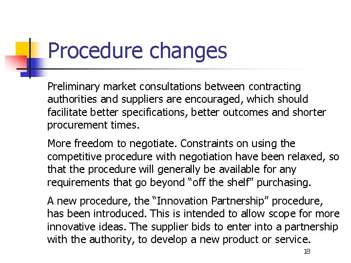 Procedure changes Preliminary market consultations between contracting authorities and suppliers are encouraged, which should