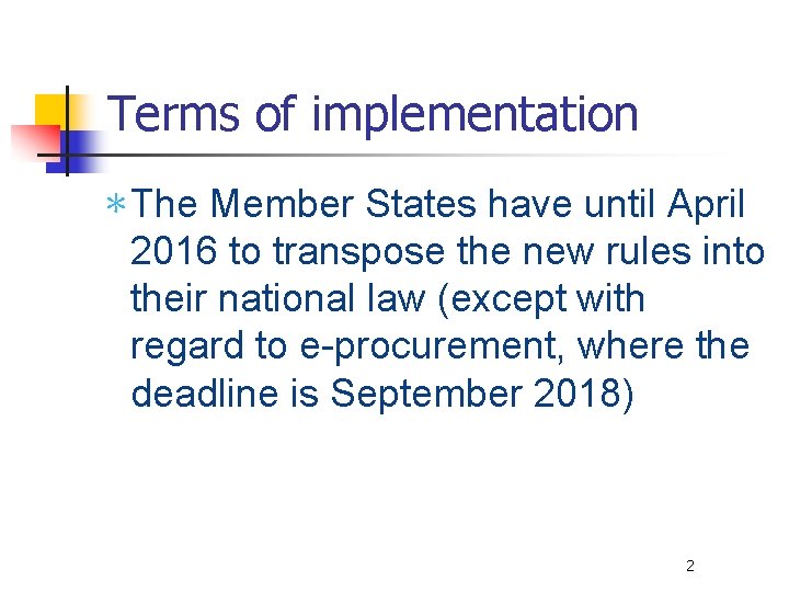 Terms of implementation ∗ The Member States have until April 2016 to transpose the