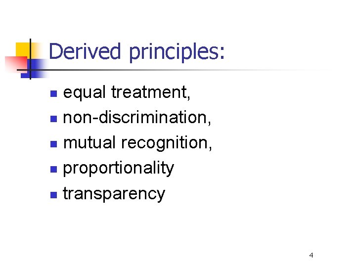 Derived principles: equal treatment, n non-discrimination, n mutual recognition, n proportionality n transparency n