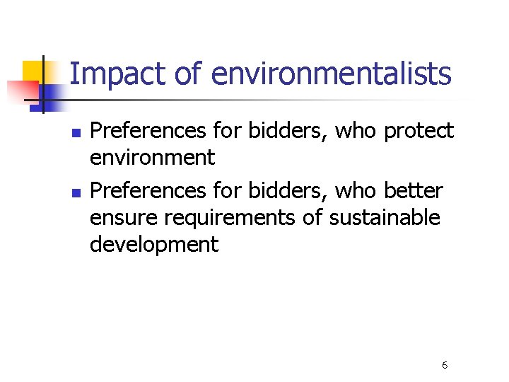 Impact of environmentalists n n Preferences for bidders, who protect environment Preferences for bidders,
