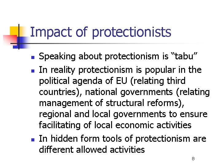 Impact of protectionists n n n Speaking about protectionism is “tabu” In reality protectionism