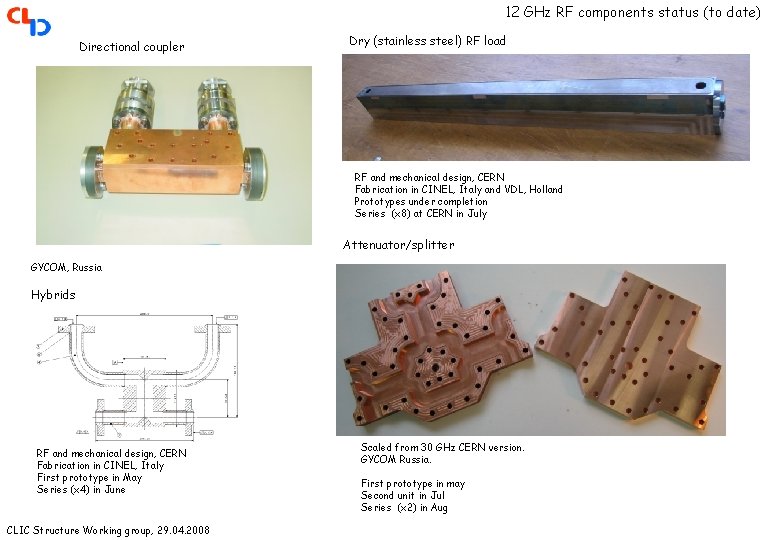 12 GHz RF components status (to date) Directional coupler Dry (stainless steel) RF load