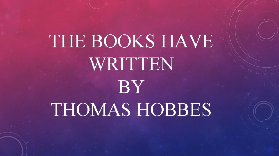 THE BOOKS HAVE WRITTEN BY THOMAS HOBBES 