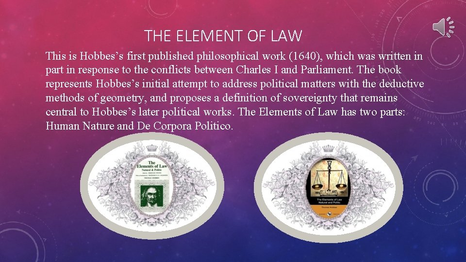 THE ELEMENT OF LAW This is Hobbes’s first published philosophical work (1640), which was