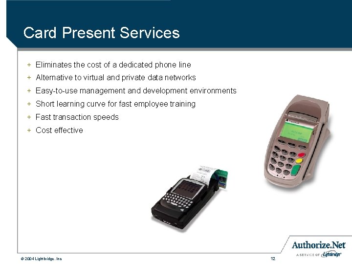 Card Present Services + Eliminates the cost of a dedicated phone line + Alternative