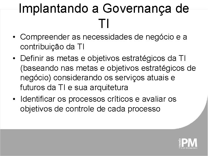 Implantando a Governança de TI • Compreender as necessidades de negócio e a contribuição