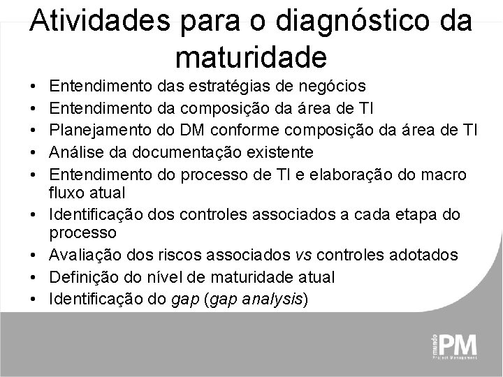 Atividades para o diagnóstico da maturidade • • • Entendimento das estratégias de negócios