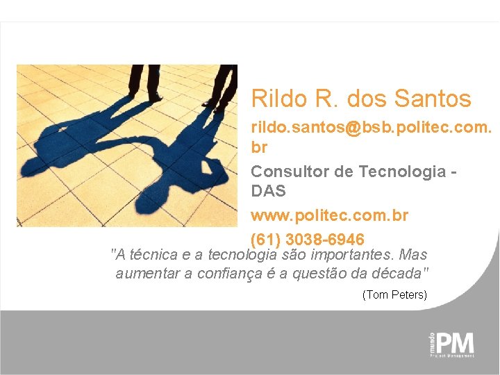 Rildo R. dos Santos rildo. santos@bsb. politec. com. br Consultor de Tecnologia DAS www.